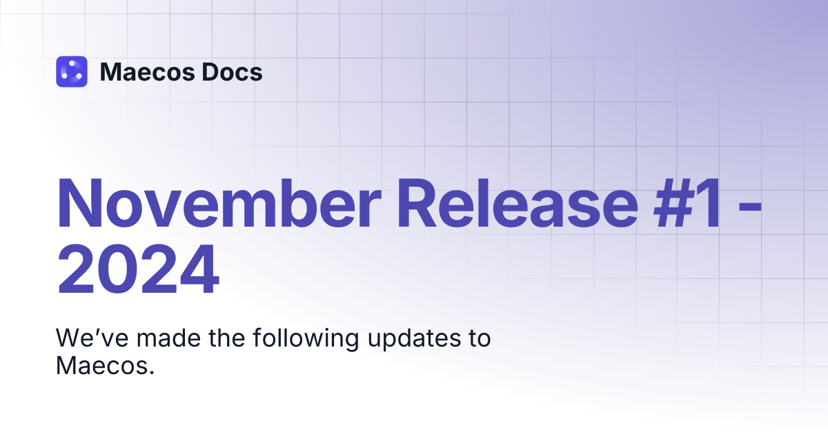 November Release #1 - 2024 | Release Notes | Maecos Docs