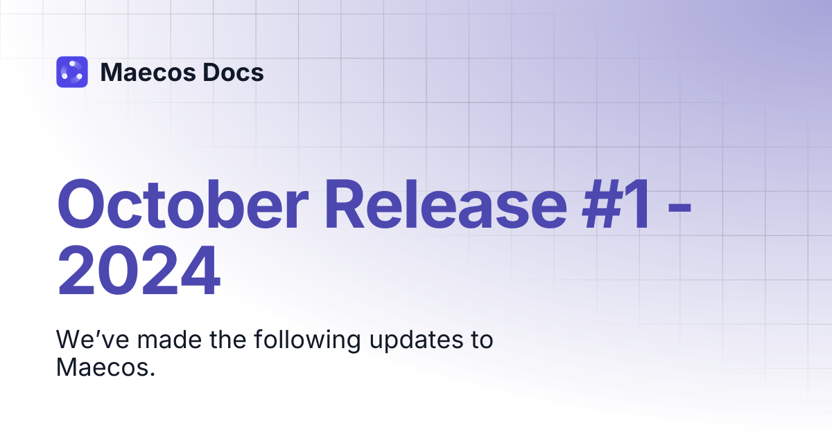 October Release #1 - 2024 | Release Notes | Maecos Docs