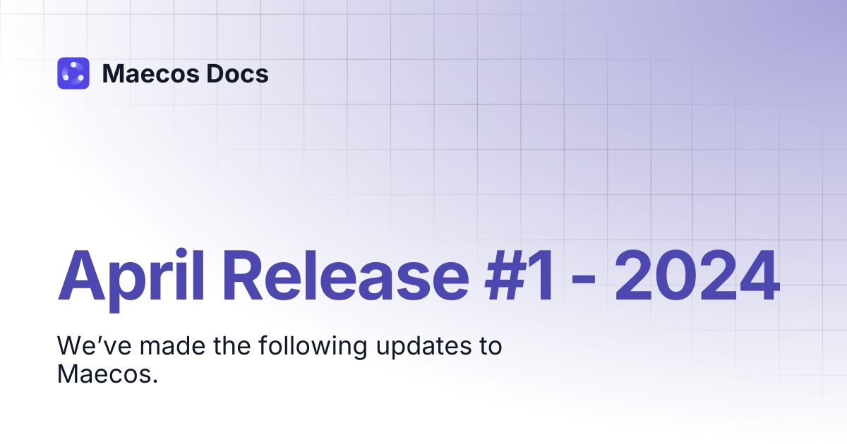 April Release #1 - 2024 | Release Notes | Maecos Docs